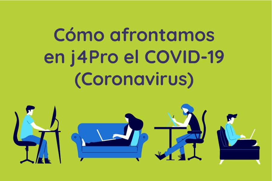 Cómo afrontamos en j4Pro el COVID-19 (Coronavirus)